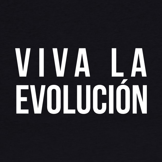 Viva La Evolucion Evolution Science by RedYolk